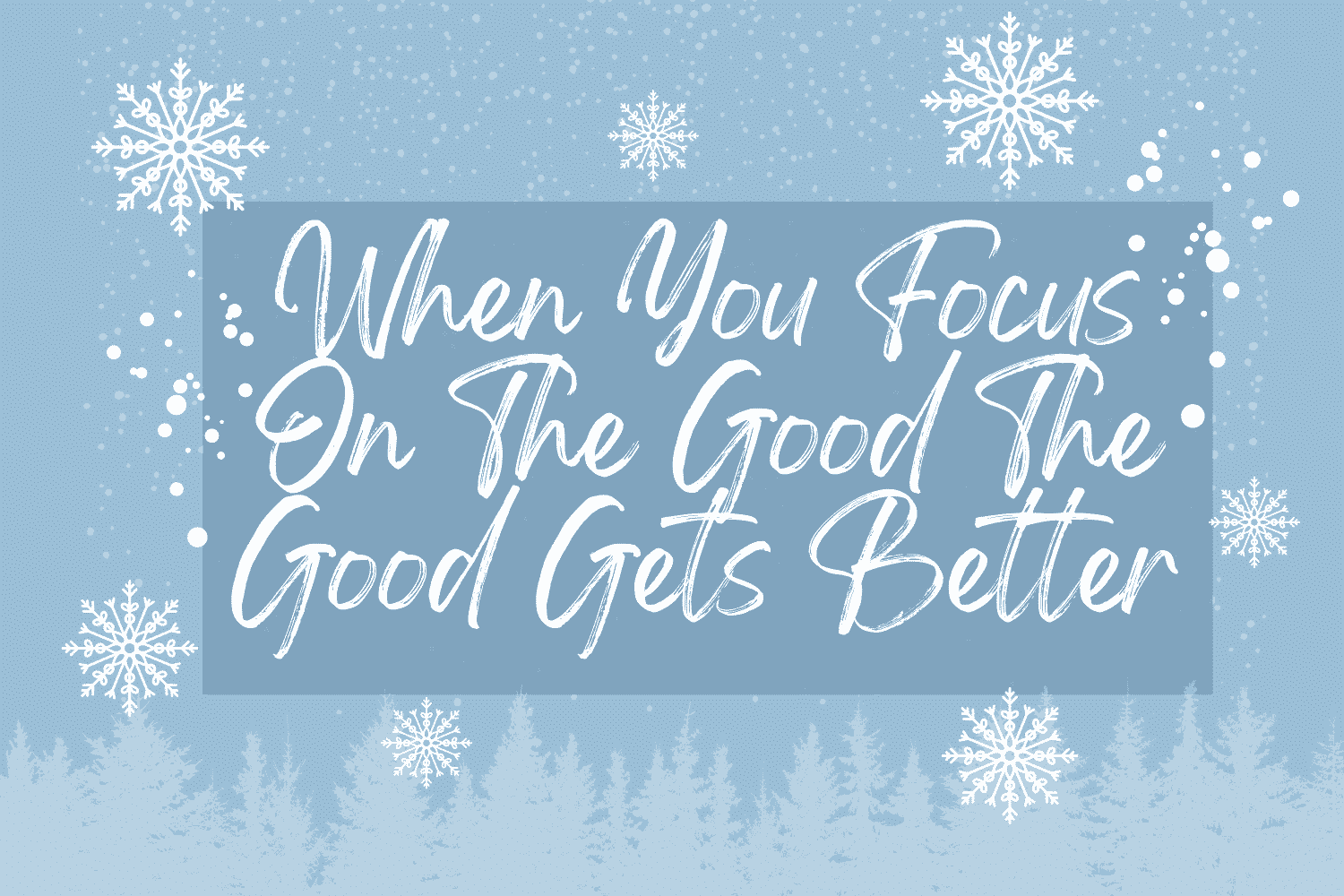 image of When You Focus On The Good The Good Gets Better