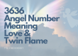 3636 Angel Number Meaning Love & Twin Flame